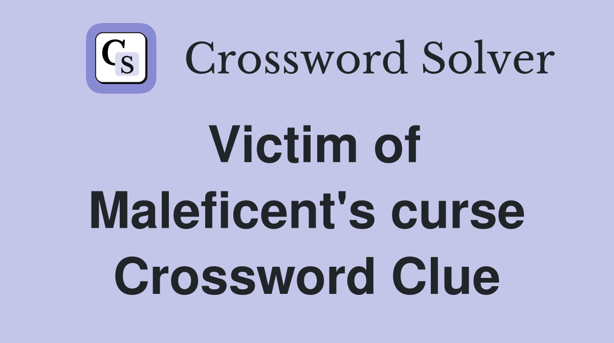 Victim of Maleficent's curse Crossword Clue