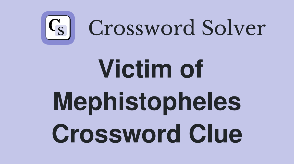 Victim of Mephistopheles Crossword Clue