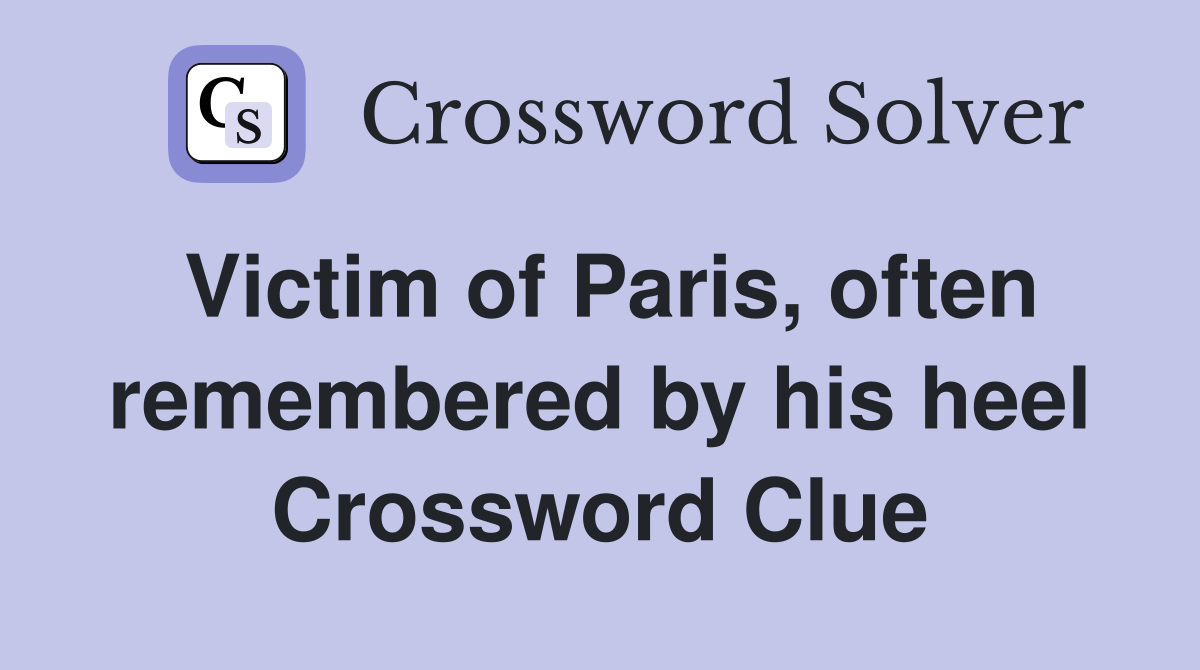 Victim of Paris, often remembered by his heel Crossword Clue