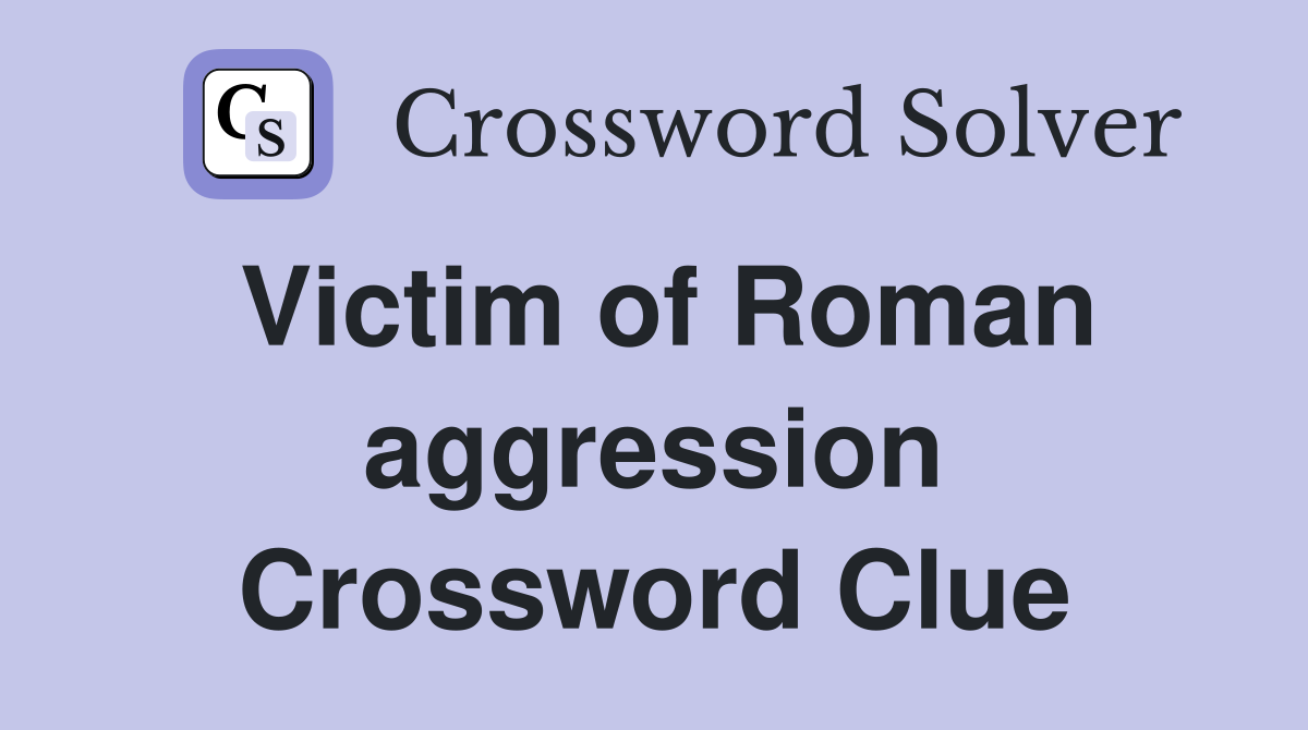 Victim of Roman aggression Crossword Clue