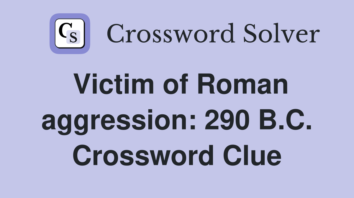 Victim of Roman aggression: 290 B.C. Crossword Clue