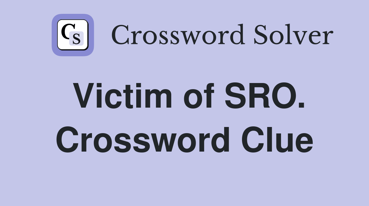 Victim of SRO. Crossword Clue