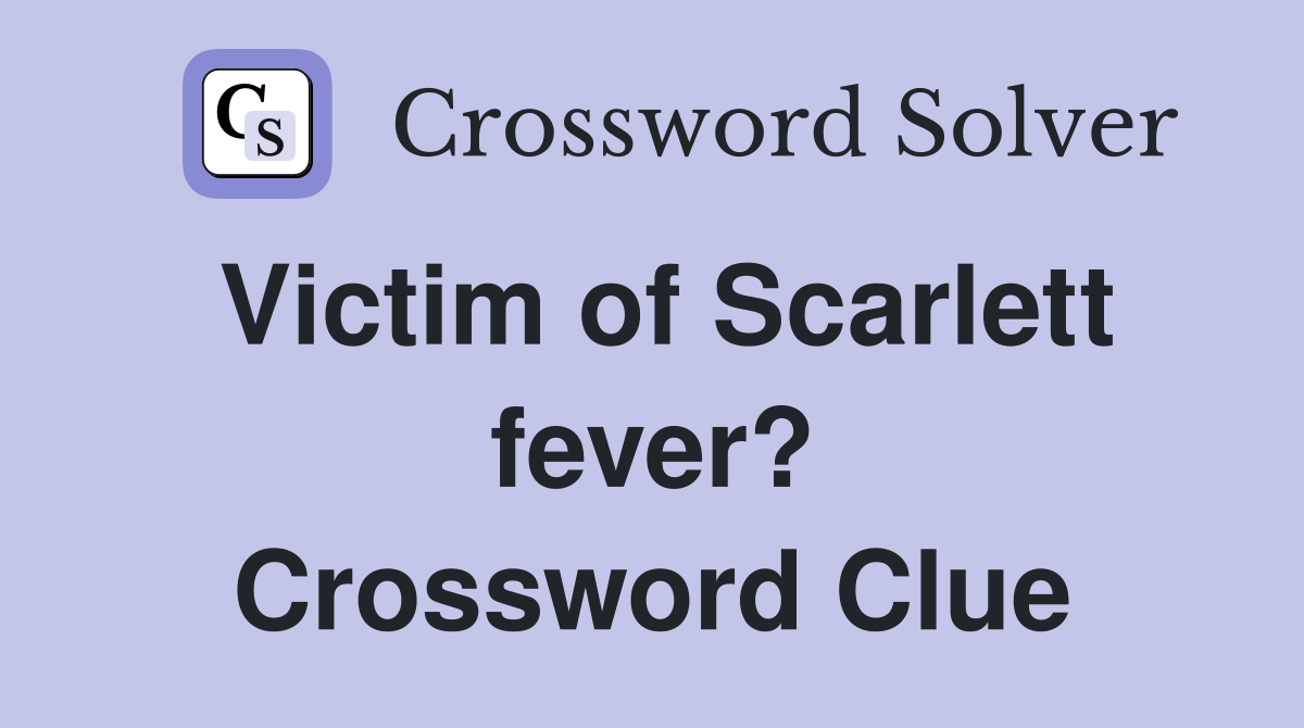 Victim of Scarlett fever? Crossword Clue