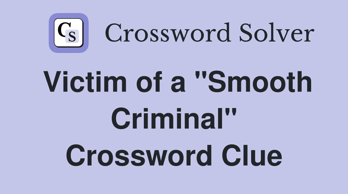 Victim of a "Smooth Criminal" Crossword Clue