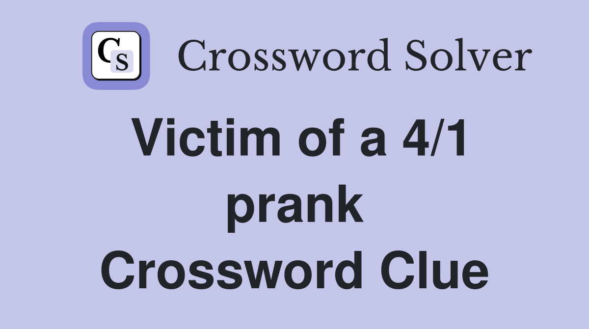 Victim of a 4/1 prank Crossword Clue