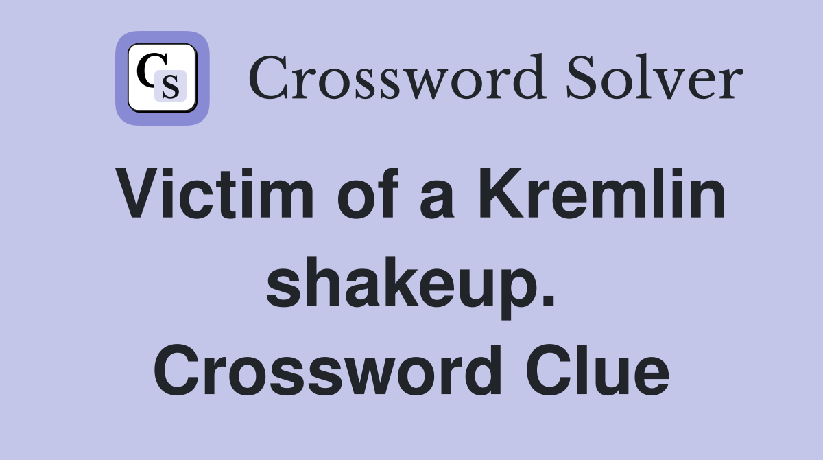Victim of a Kremlin shakeup. Crossword Clue