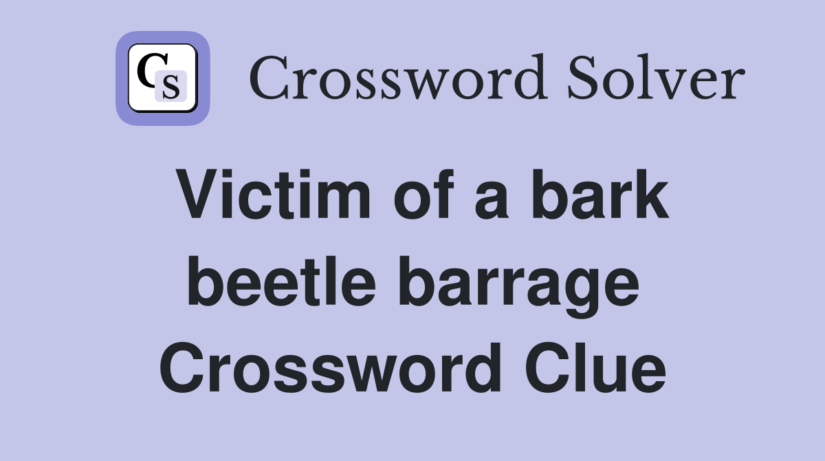 Victim of a bark beetle barrage Crossword Clue