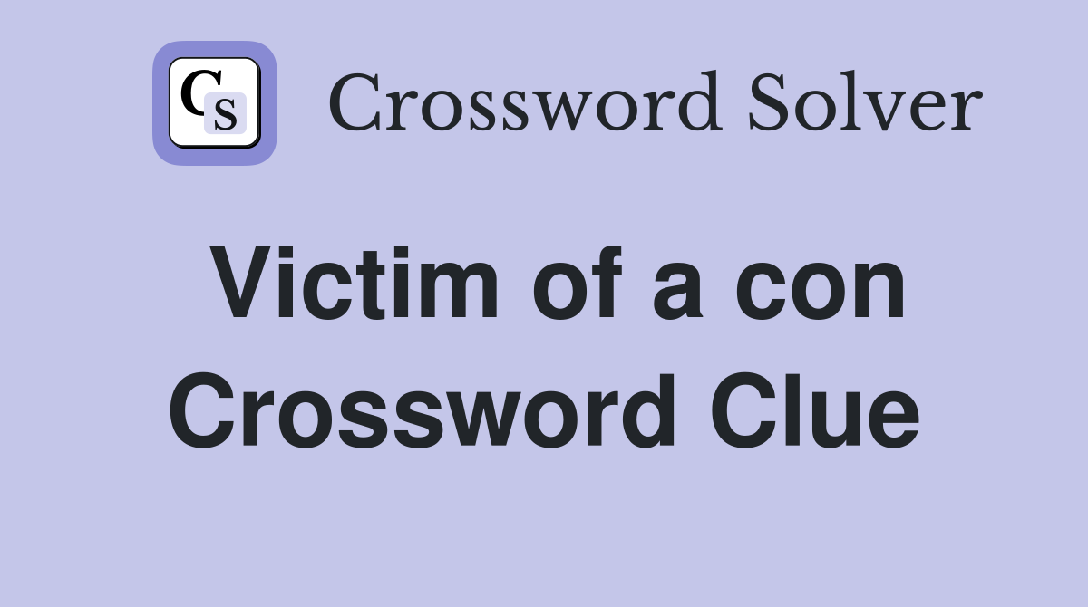 Victim of a con Crossword Clue