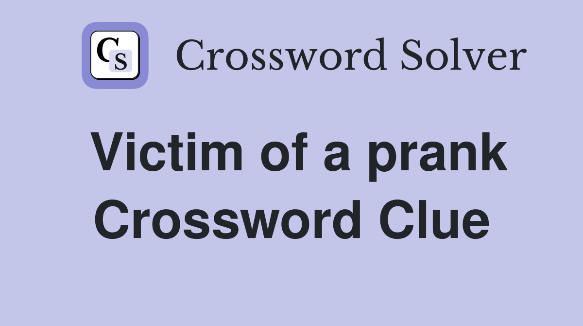 Victim of a prank Crossword Clue