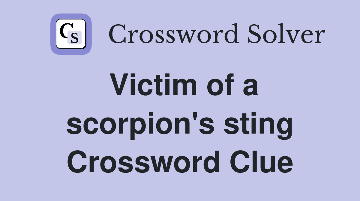 Victim of a scorpion's sting Crossword Clue