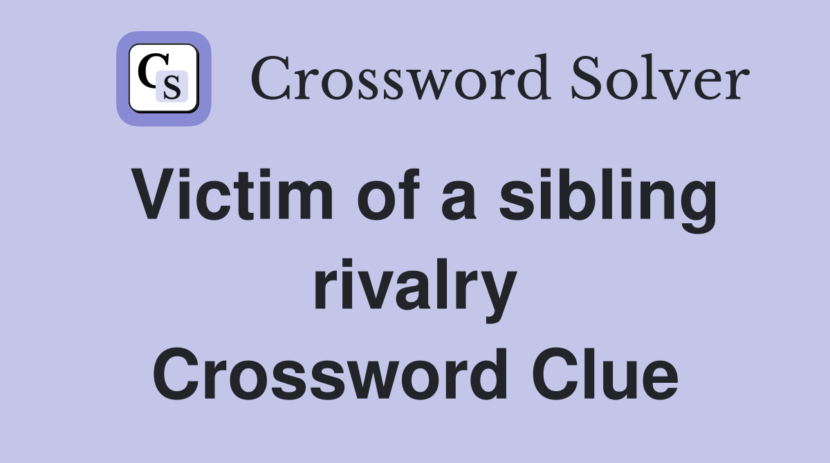 Victim of a sibling rivalry Crossword Clue