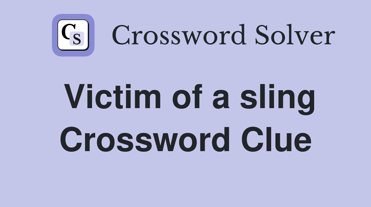 Victim of a sling Crossword Clue