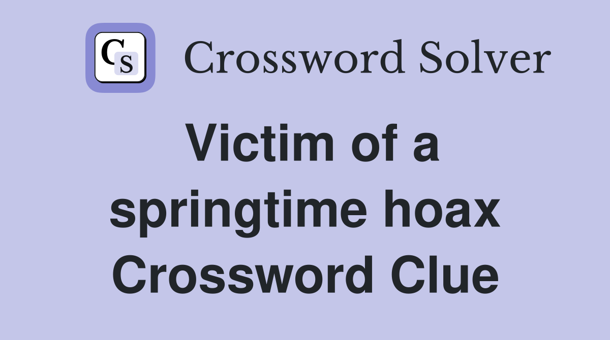 Victim of a springtime hoax Crossword Clue