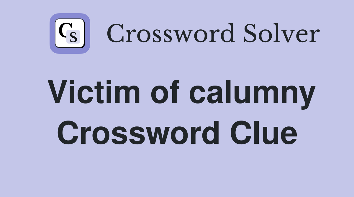 Victim of calumny Crossword Clue