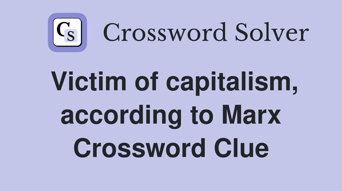 Victim of capitalism, according to Marx Crossword Clue