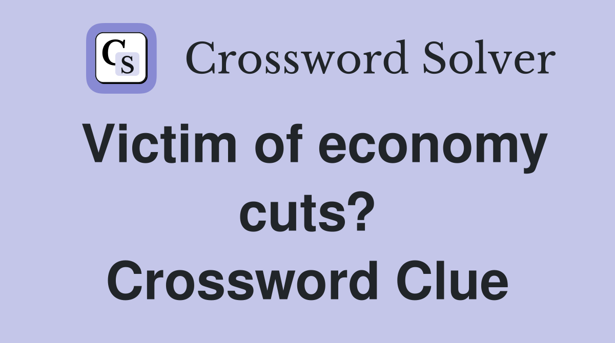 Victim of economy cuts? Crossword Clue