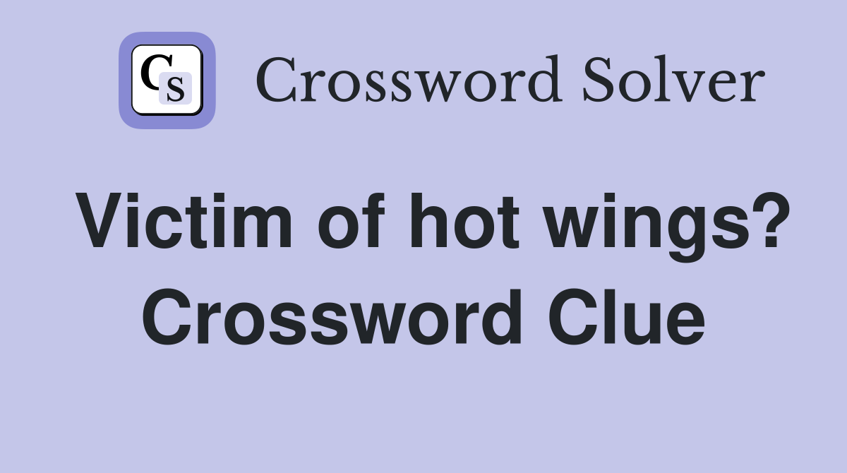 Victim of hot wings? Crossword Clue