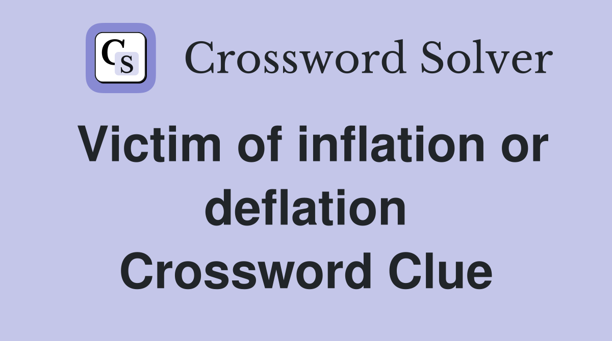Victim of inflation or deflation Crossword Clue