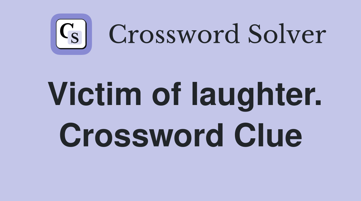 Victim of laughter. Crossword Clue