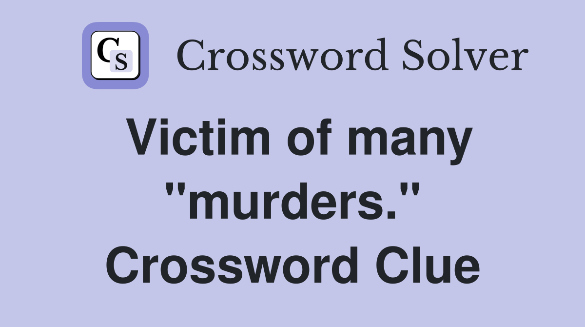 Victim of many "murders." Crossword Clue