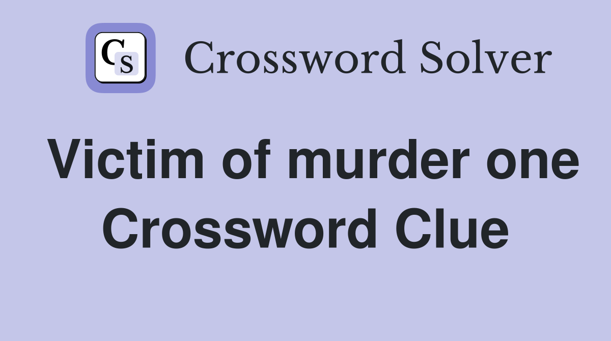 Victim of murder one Crossword Clue