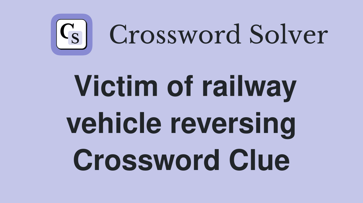 Victim of railway vehicle reversing Crossword Clue