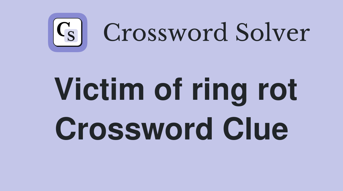 Victim of ring rot Crossword Clue