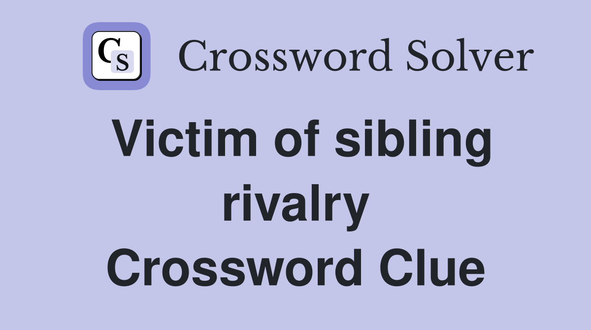 Victim of sibling rivalry Crossword Clue