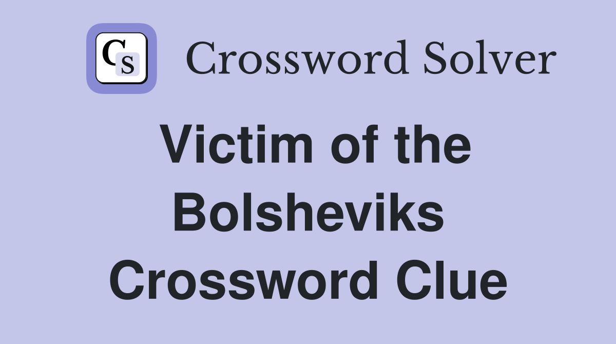 Victim of the Bolsheviks Crossword Clue