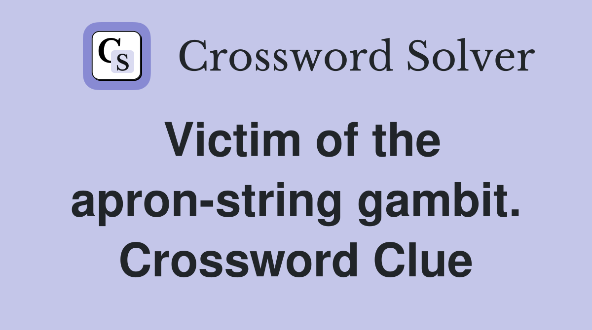 Victim of the apron-string gambit. Crossword Clue