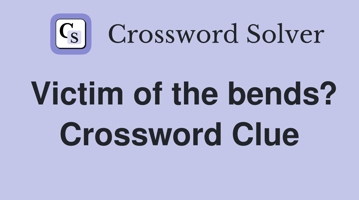 Victim of the bends? Crossword Clue