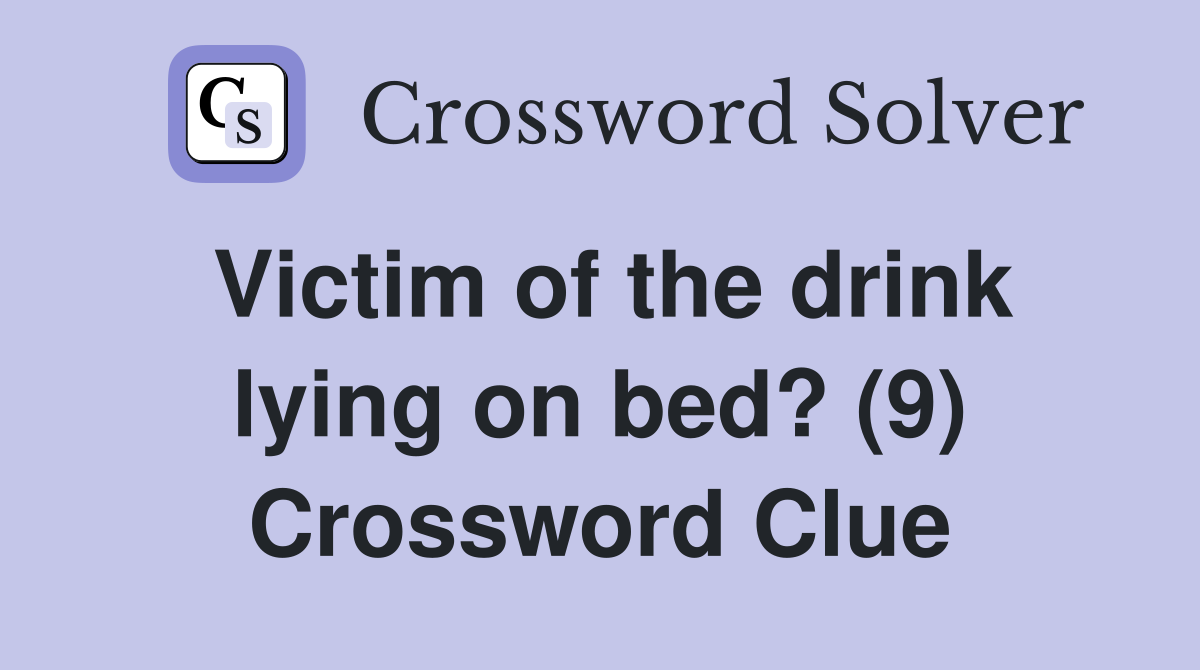 Victim of the drink lying on bed? (9) Crossword Clue