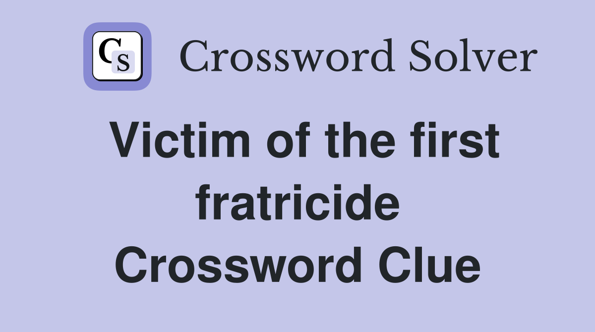 Victim of the first fratricide Crossword Clue