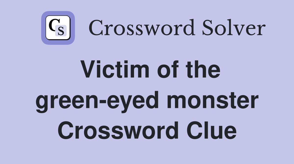 Victim of the green-eyed monster Crossword Clue