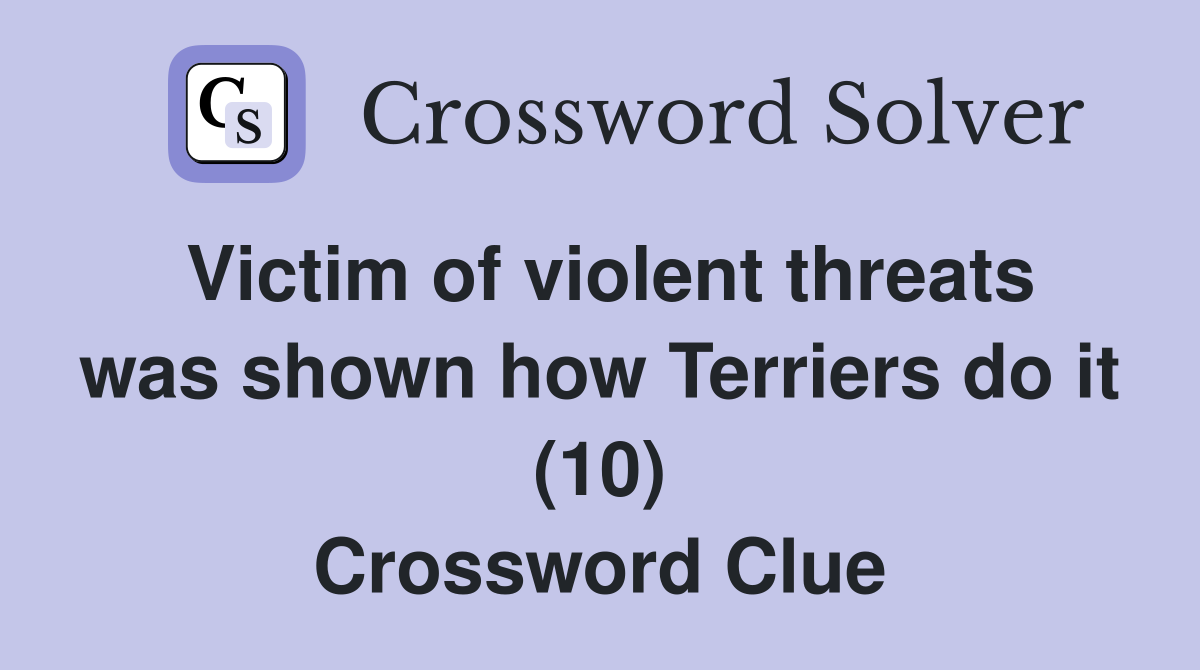 Victim of violent threats was shown how Terriers do it (10) Crossword Clue