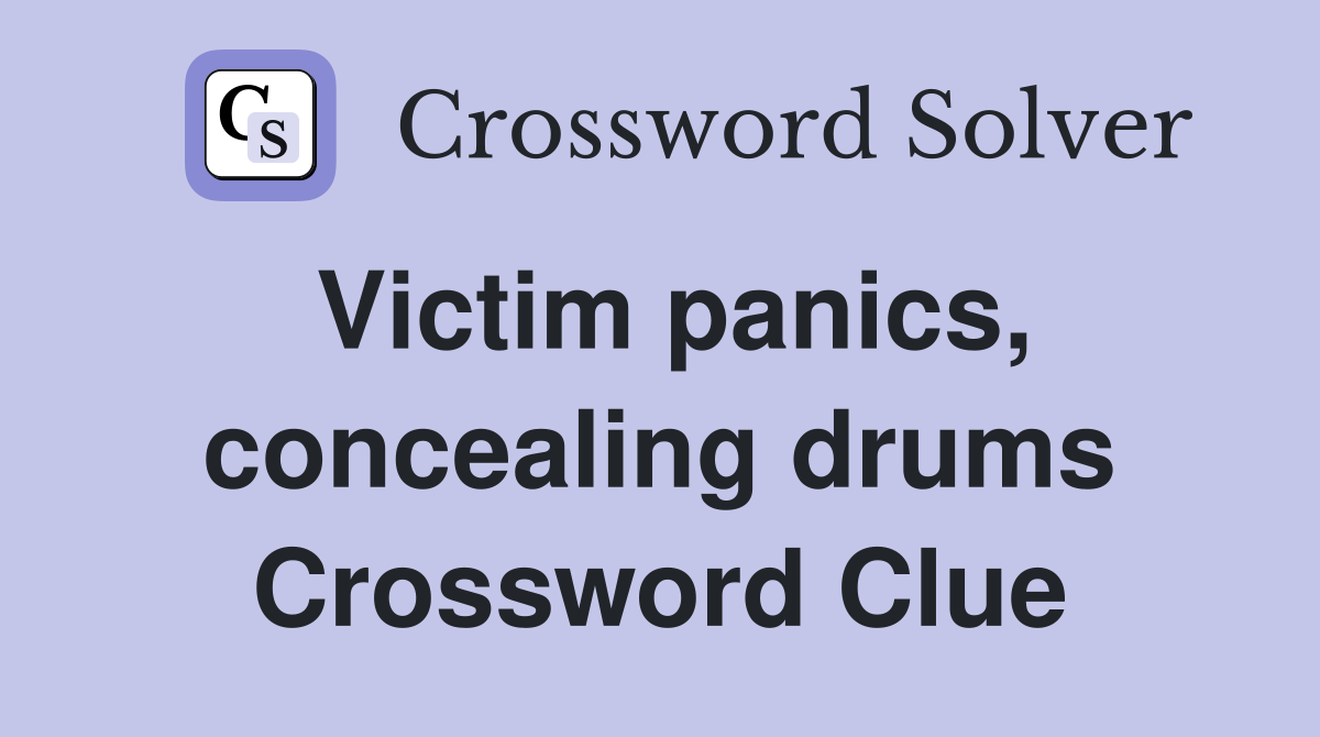 Victim panics, concealing drums Crossword Clue