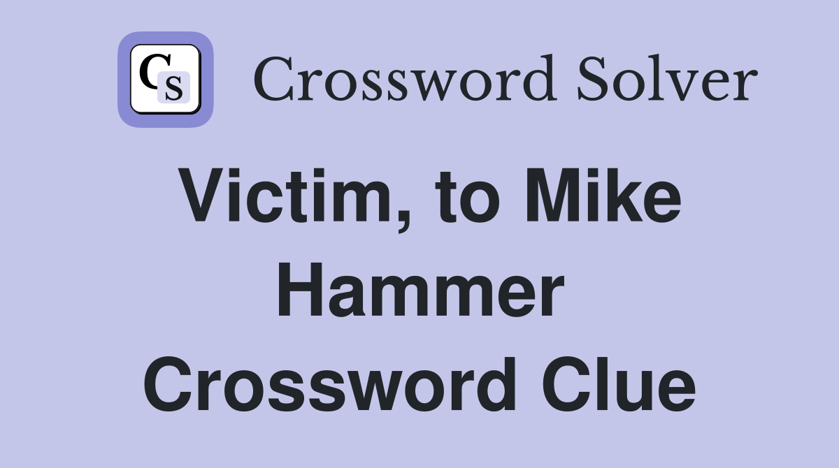 Victim, to Mike Hammer Crossword Clue