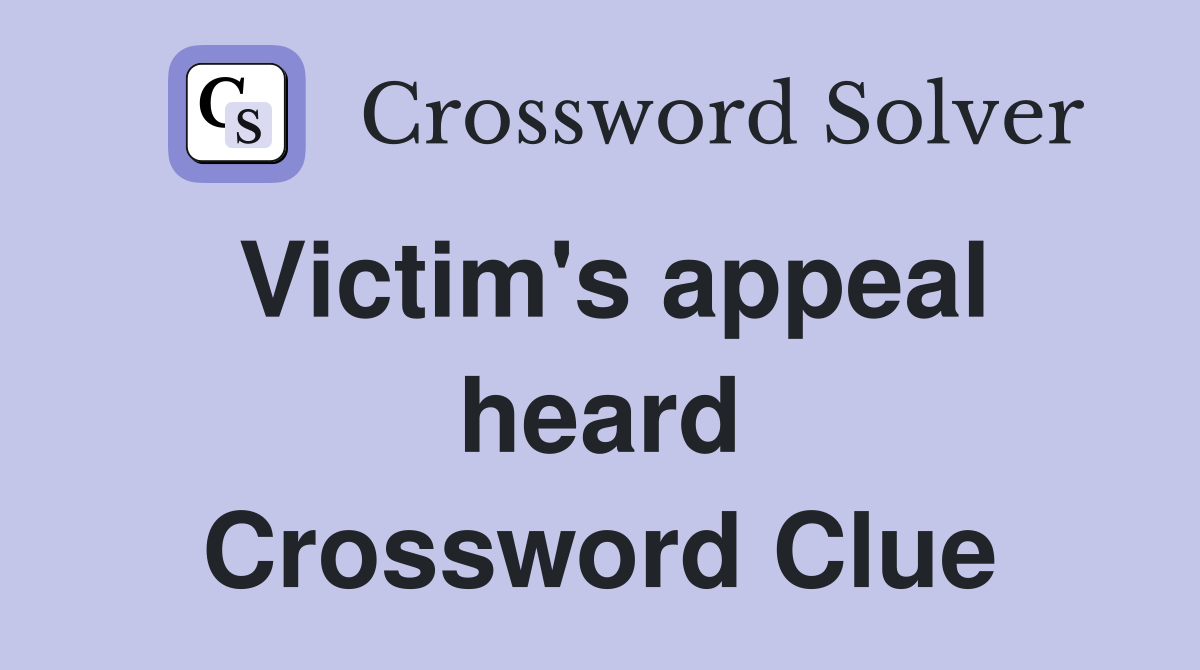 Victim's appeal heard Crossword Clue