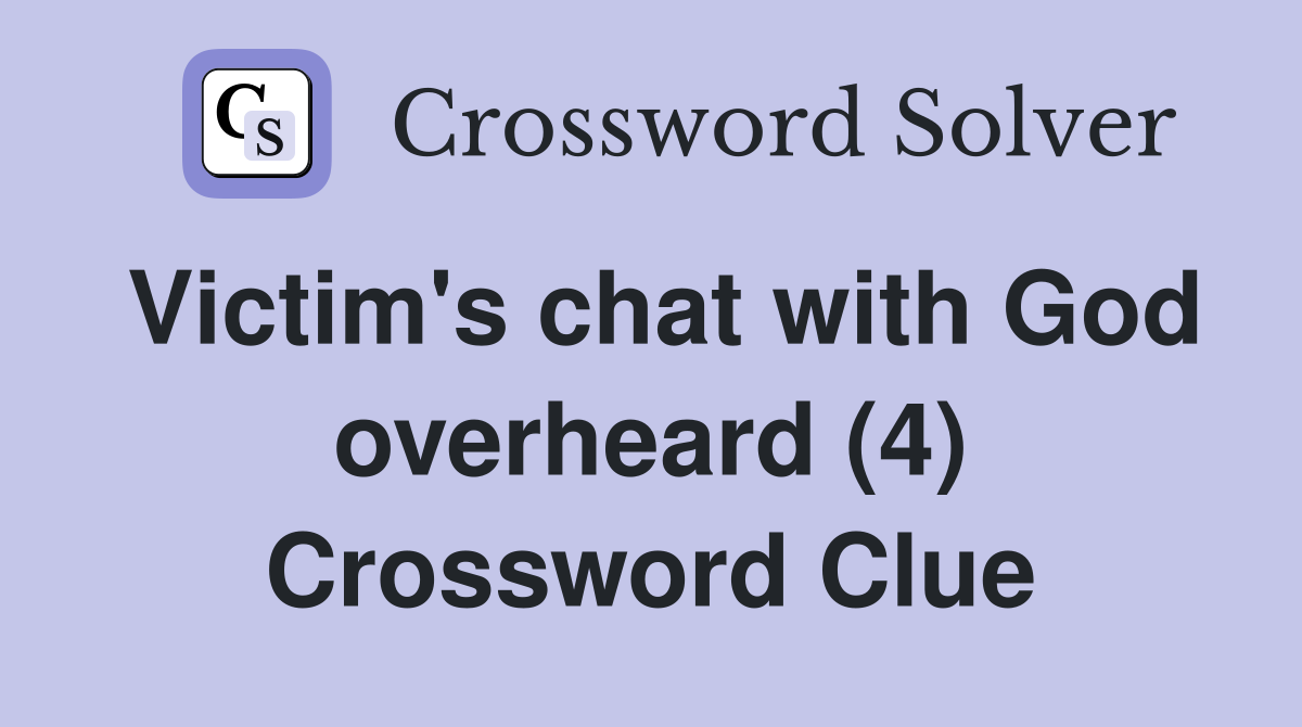 Victim's chat with God overheard (4) Crossword Clue