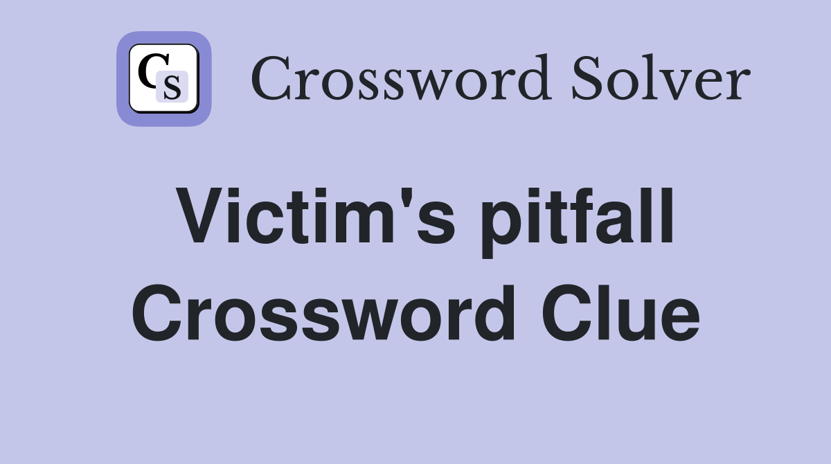 Victim's pitfall Crossword Clue
