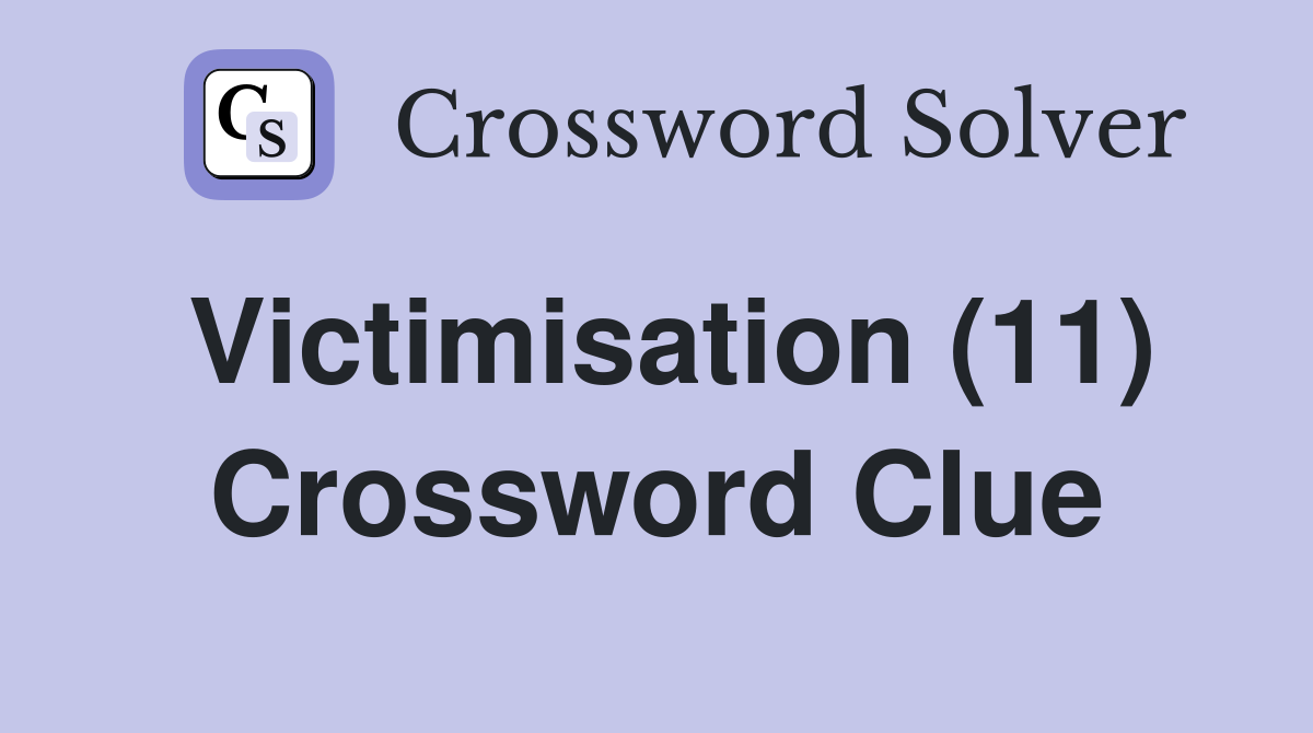 Victimisation (11) Crossword Clue
