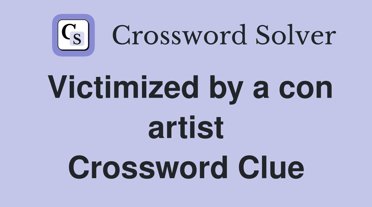 Victimized by a con artist Crossword Clue
