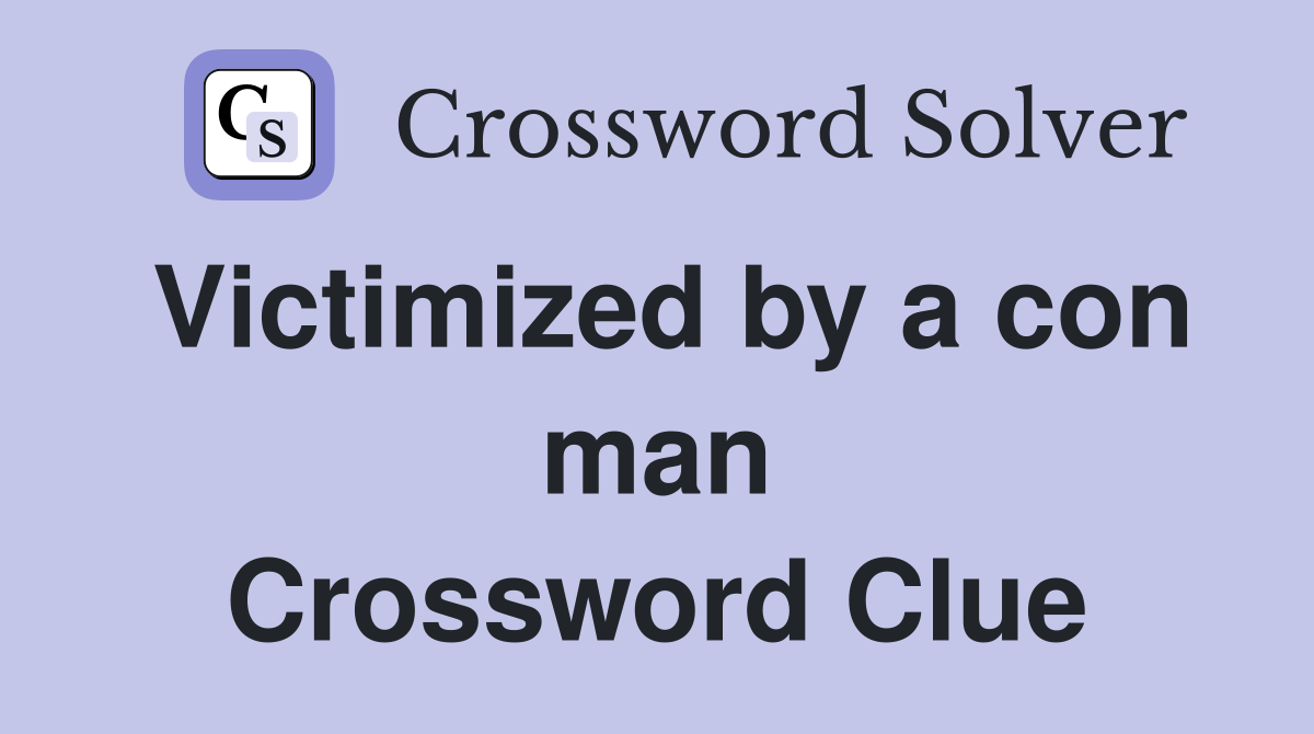 Victimized by a con man Crossword Clue