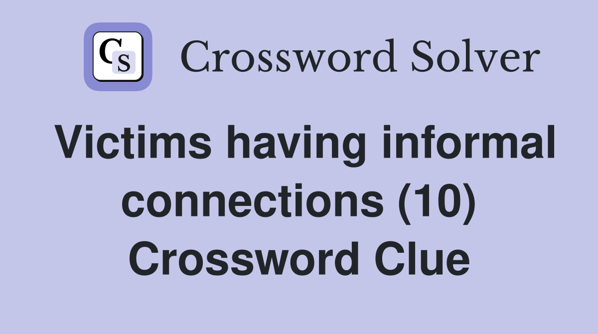 Victims having informal connections (10) Crossword Clue