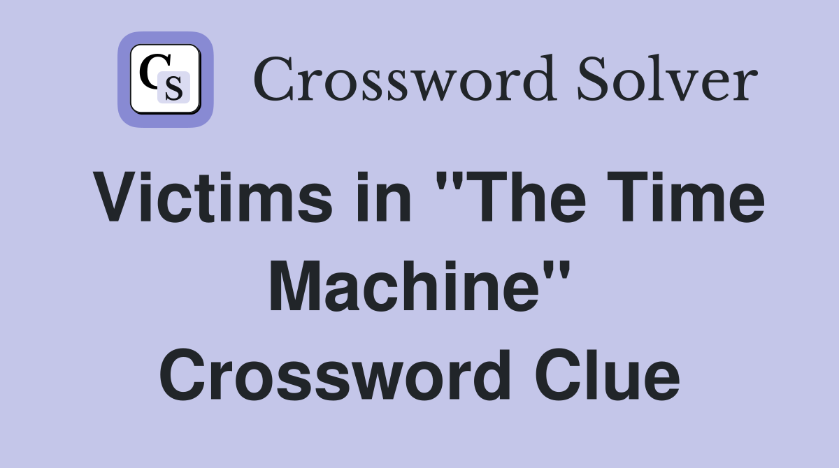 Victims in "The Time Machine" Crossword Clue