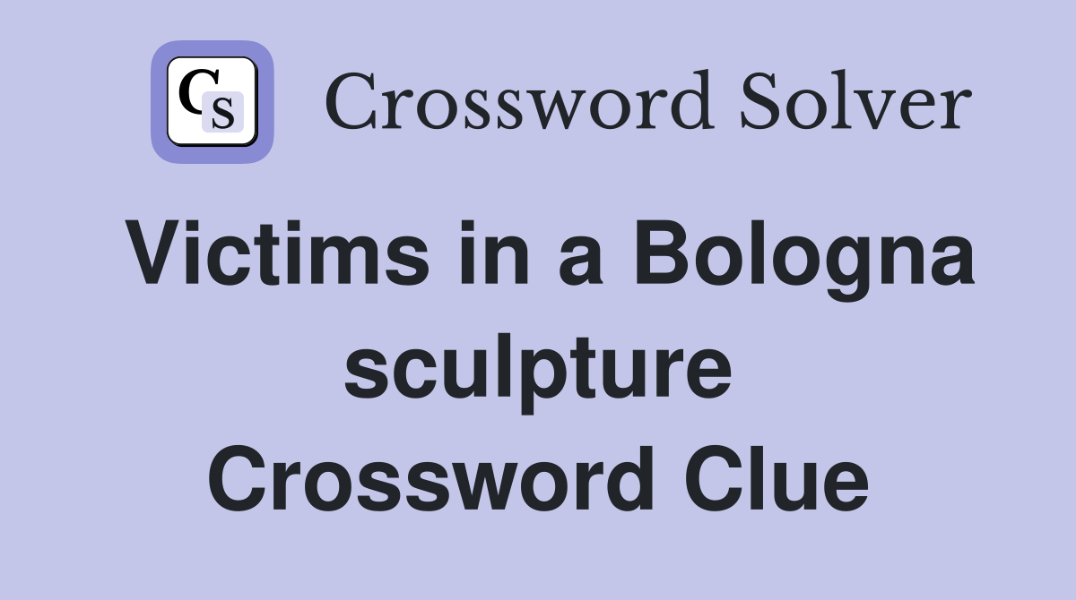 Victims in a Bologna sculpture Crossword Clue