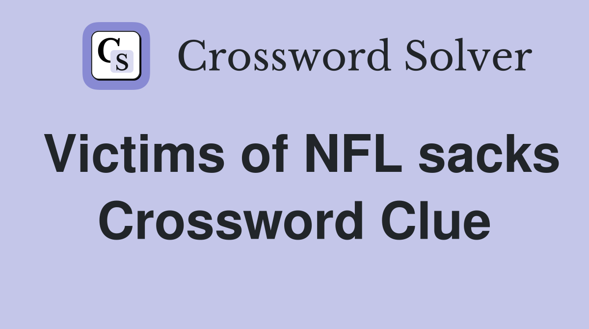 Victims of NFL sacks Crossword Clue