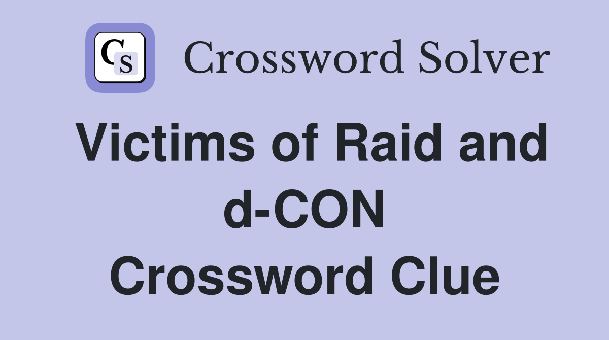 Victims of Raid and d-CON Crossword Clue