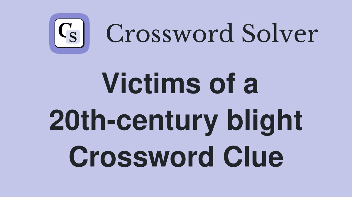 Victims of a 20th-century blight Crossword Clue