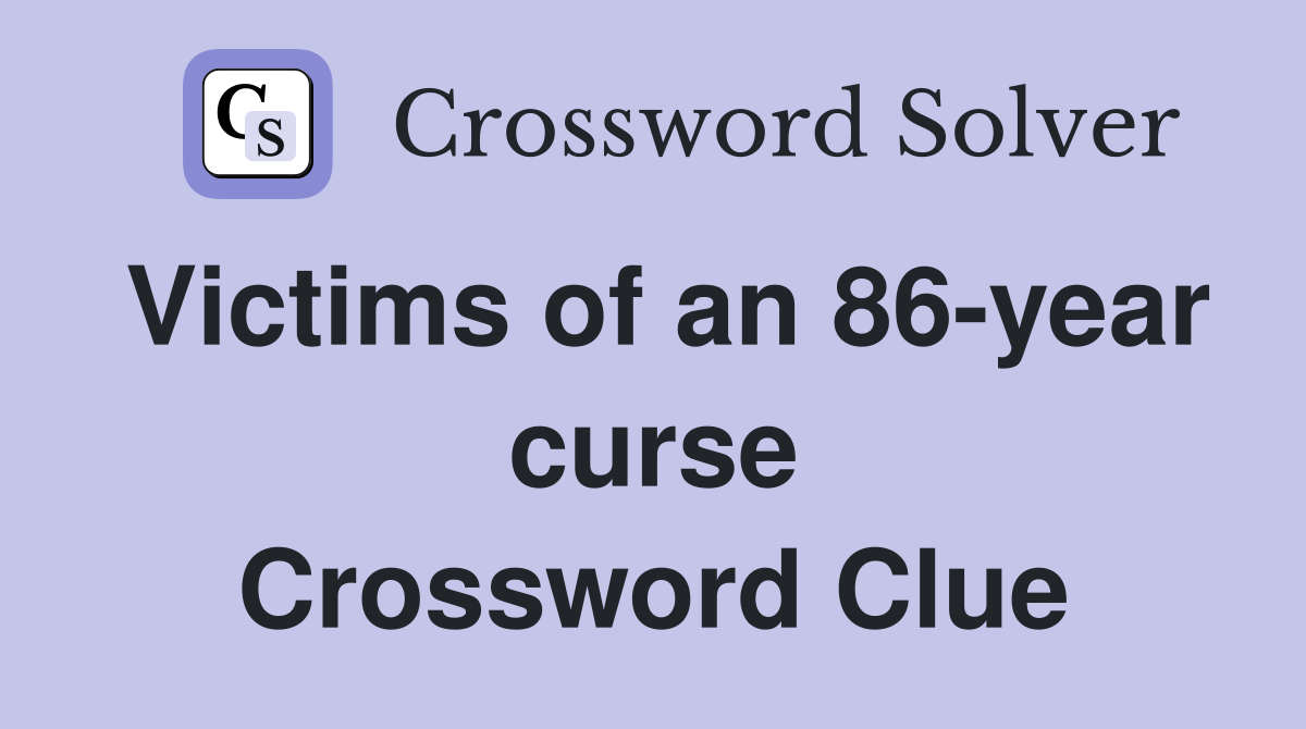 Victims of an 86-year curse Crossword Clue